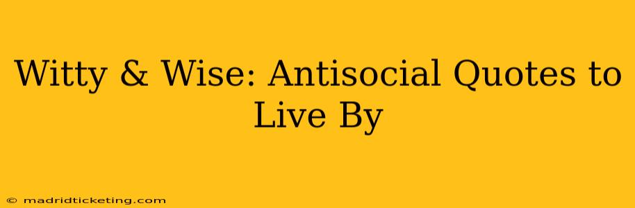 Witty & Wise: Antisocial Quotes to Live By