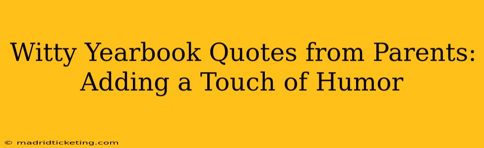 Witty Yearbook Quotes from Parents: Adding a Touch of Humor