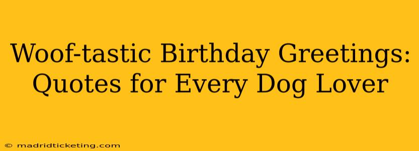 Woof-tastic Birthday Greetings: Quotes for Every Dog Lover