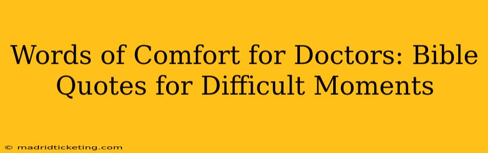 Words of Comfort for Doctors: Bible Quotes for Difficult Moments