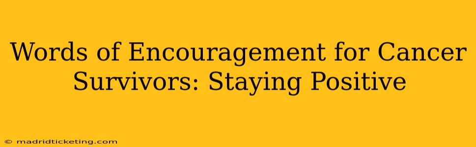 Words of Encouragement for Cancer Survivors: Staying Positive