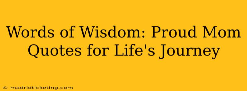 Words of Wisdom: Proud Mom Quotes for Life's Journey