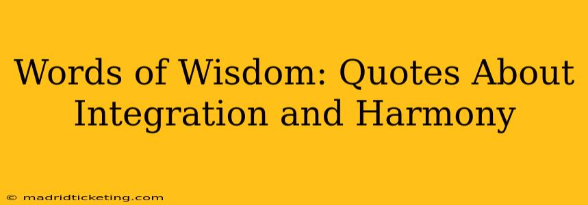 Words of Wisdom: Quotes About Integration and Harmony
