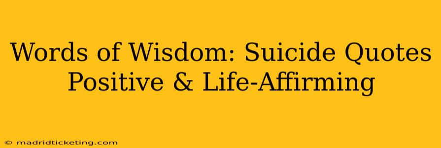 Words of Wisdom: Suicide Quotes Positive & Life-Affirming