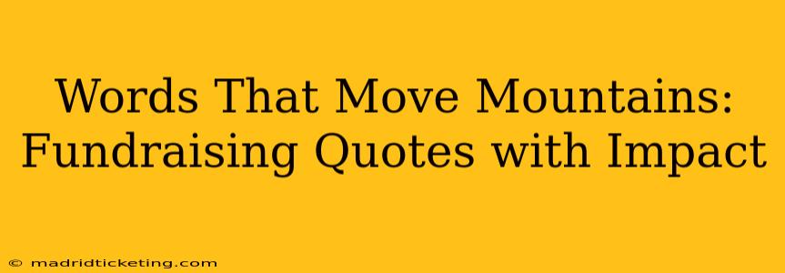 Words That Move Mountains: Fundraising Quotes with Impact
