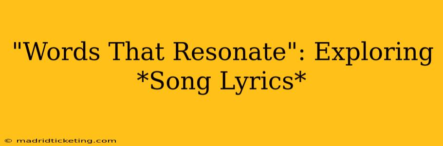 "Words That Resonate": Exploring *Song Lyrics*