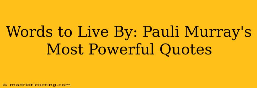 Words to Live By: Pauli Murray's Most Powerful Quotes