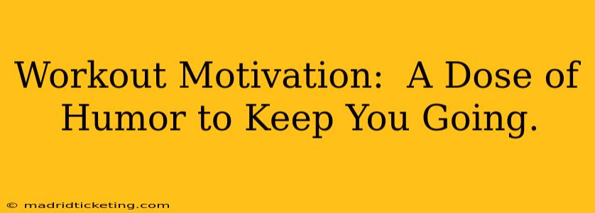 Workout Motivation:  A Dose of Humor to Keep You Going.