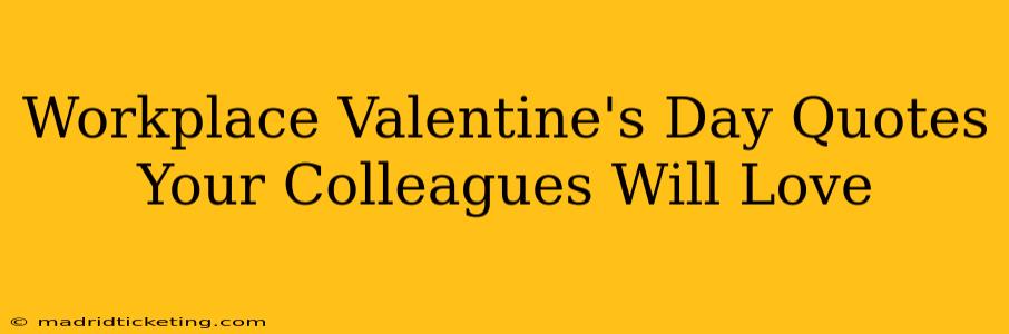Workplace Valentine's Day Quotes Your Colleagues Will Love