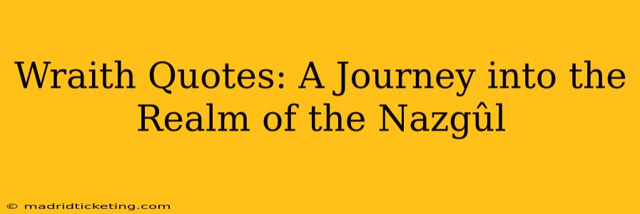 Wraith Quotes: A Journey into the Realm of the Nazgûl