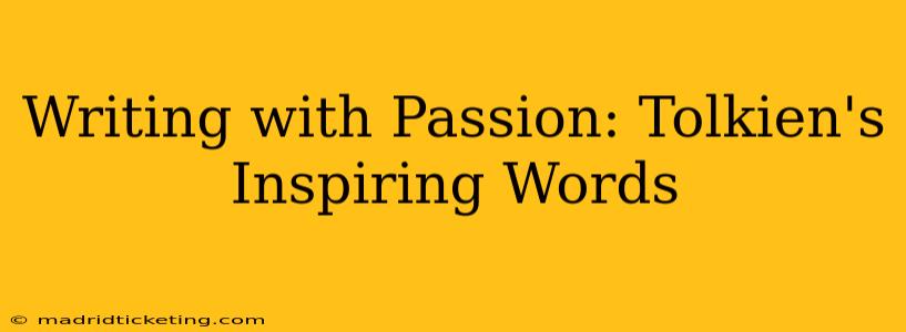 Writing with Passion: Tolkien's Inspiring Words
