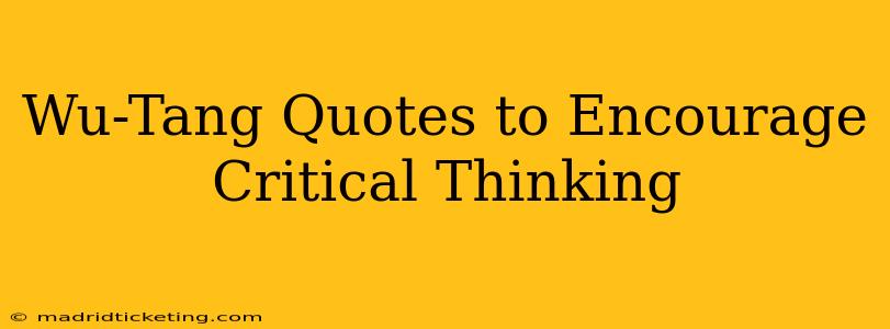 Wu-Tang Quotes to Encourage Critical Thinking