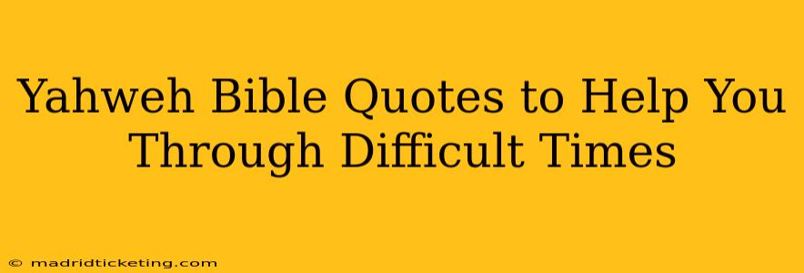 Yahweh Bible Quotes to Help You Through Difficult Times