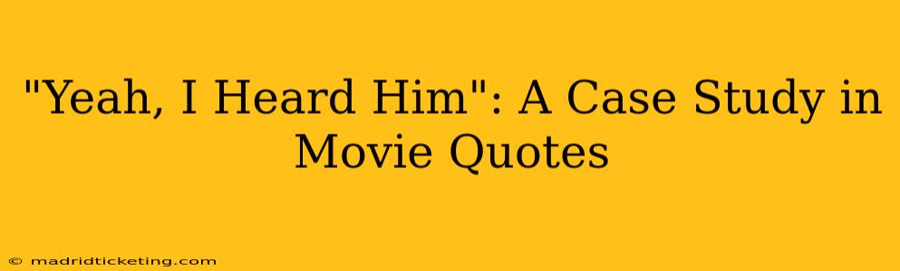 "Yeah, I Heard Him": A Case Study in Movie Quotes