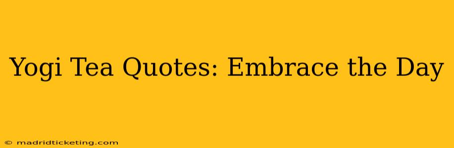 Yogi Tea Quotes: Embrace the Day