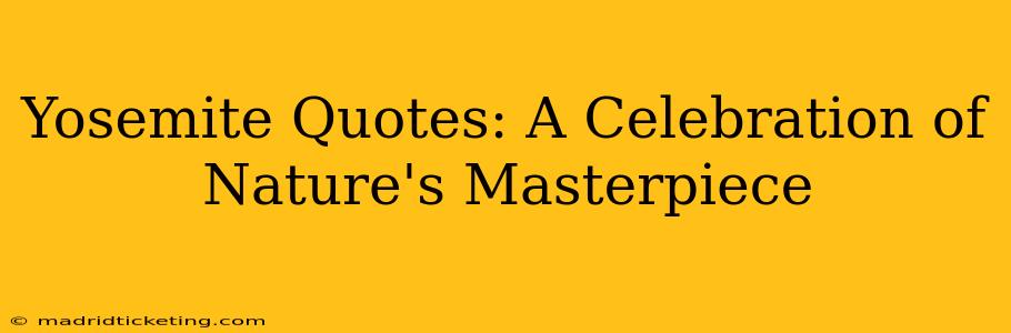 Yosemite Quotes: A Celebration of Nature's Masterpiece