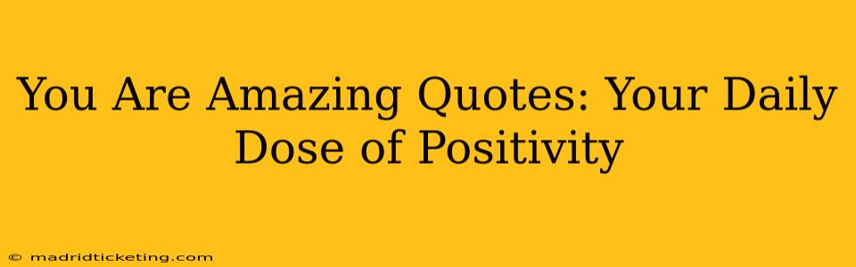 You Are Amazing Quotes: Your Daily Dose of Positivity