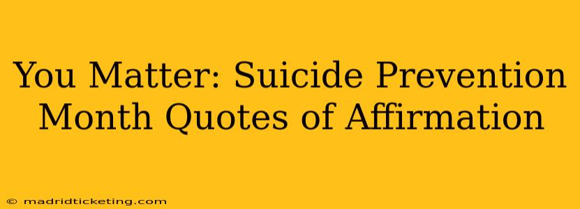 You Matter: Suicide Prevention Month Quotes of Affirmation