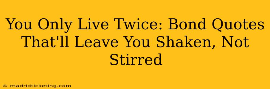 You Only Live Twice: Bond Quotes That'll Leave You Shaken, Not Stirred