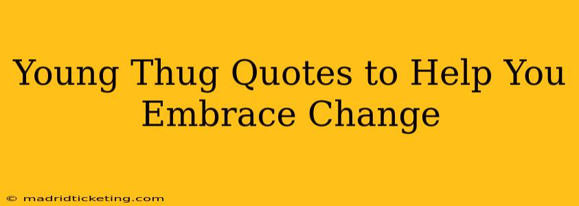 Young Thug Quotes to Help You Embrace Change