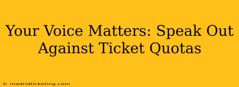 Your Voice Matters: Speak Out Against Ticket Quotas